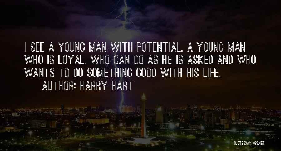 Harry Hart Quotes: I See A Young Man With Potential. A Young Man Who Is Loyal. Who Can Do As He Is Asked
