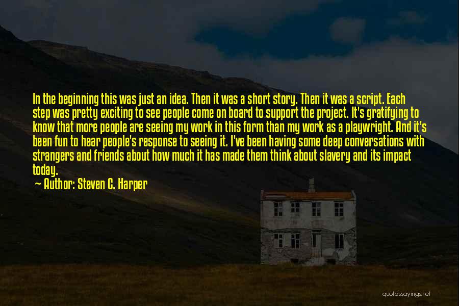 Steven C. Harper Quotes: In The Beginning This Was Just An Idea. Then It Was A Short Story. Then It Was A Script. Each