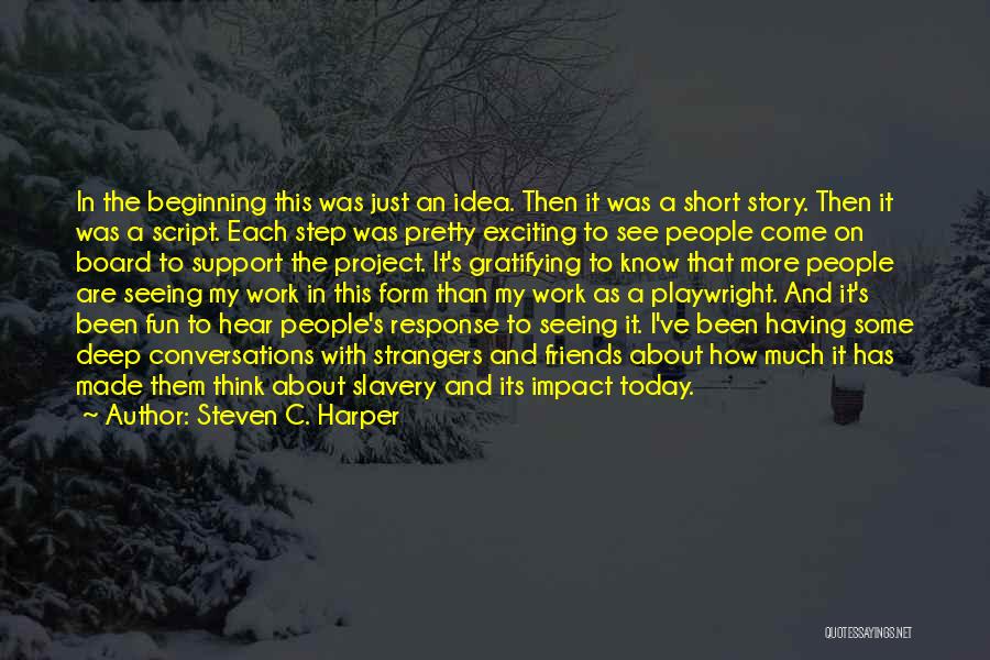 Steven C. Harper Quotes: In The Beginning This Was Just An Idea. Then It Was A Short Story. Then It Was A Script. Each