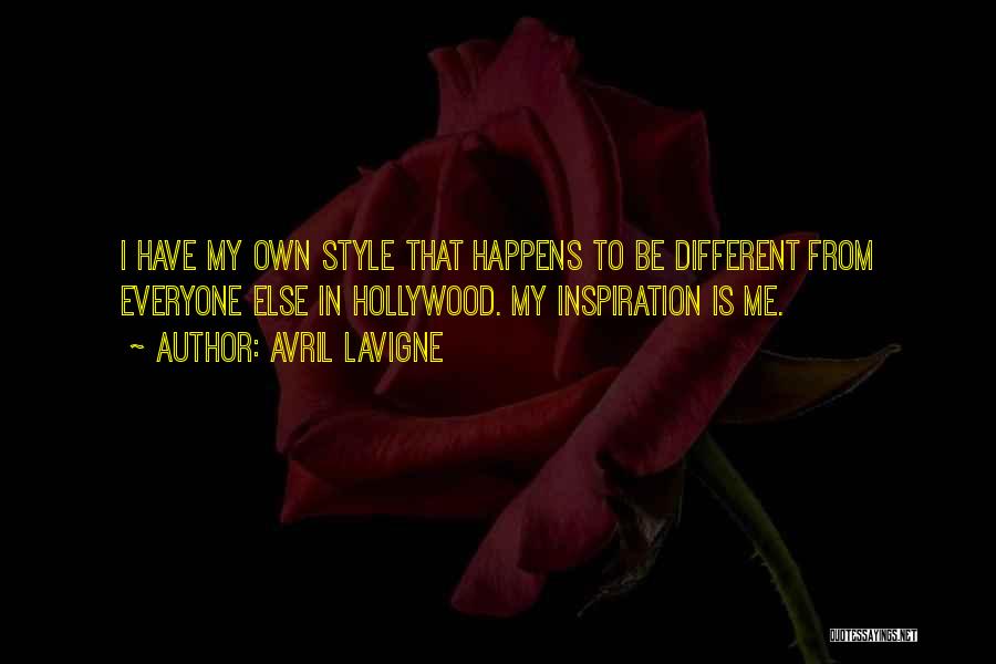 Avril Lavigne Quotes: I Have My Own Style That Happens To Be Different From Everyone Else In Hollywood. My Inspiration Is Me.