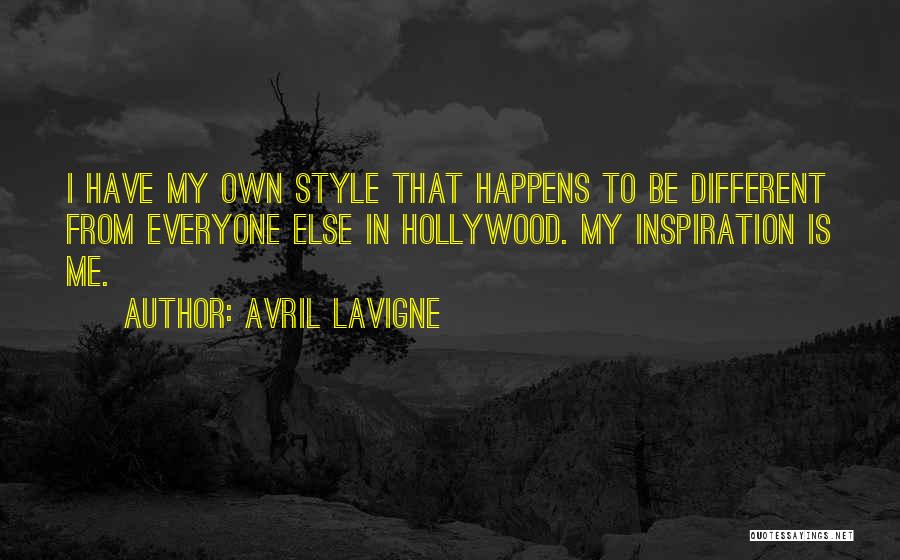 Avril Lavigne Quotes: I Have My Own Style That Happens To Be Different From Everyone Else In Hollywood. My Inspiration Is Me.