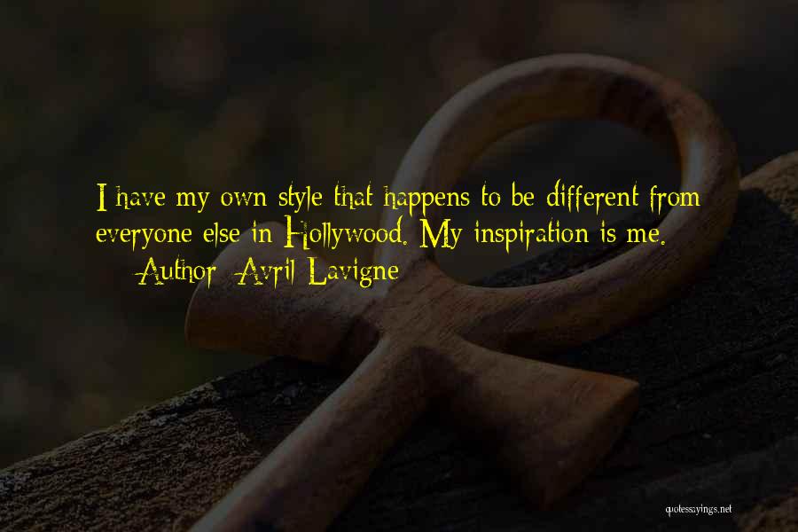 Avril Lavigne Quotes: I Have My Own Style That Happens To Be Different From Everyone Else In Hollywood. My Inspiration Is Me.