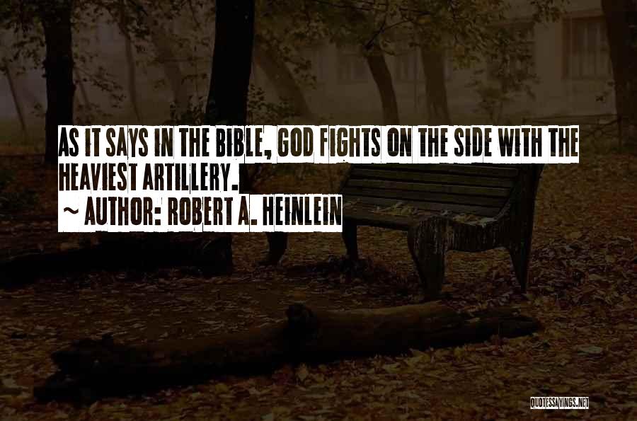 Robert A. Heinlein Quotes: As It Says In The Bible, God Fights On The Side With The Heaviest Artillery.