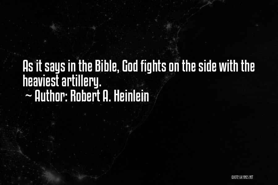 Robert A. Heinlein Quotes: As It Says In The Bible, God Fights On The Side With The Heaviest Artillery.