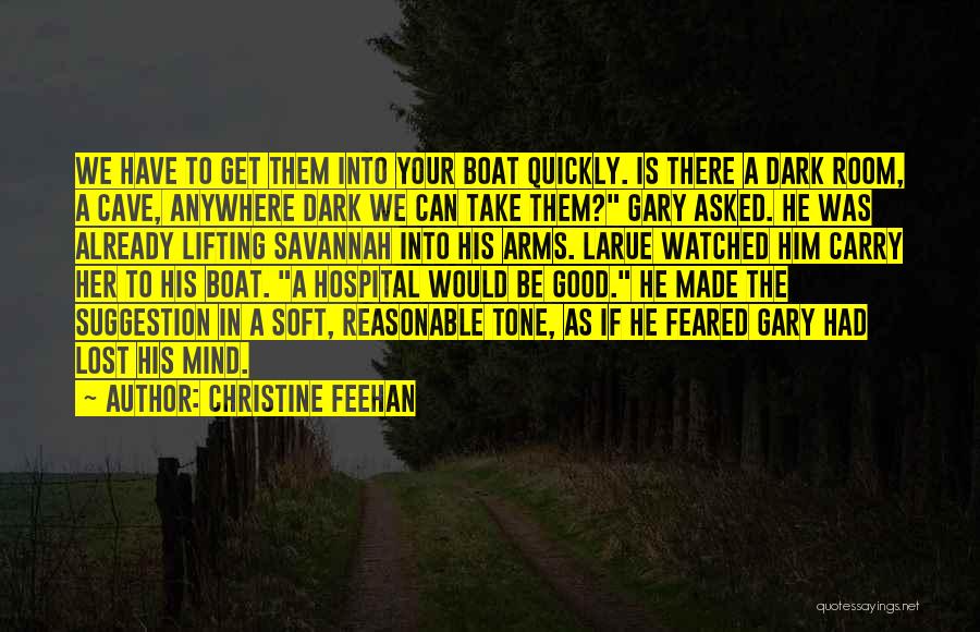 Christine Feehan Quotes: We Have To Get Them Into Your Boat Quickly. Is There A Dark Room, A Cave, Anywhere Dark We Can