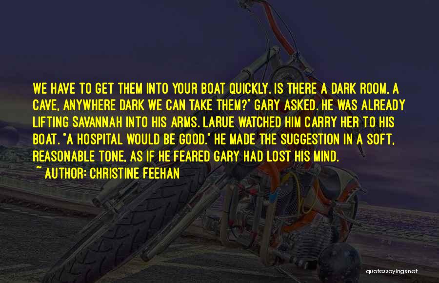 Christine Feehan Quotes: We Have To Get Them Into Your Boat Quickly. Is There A Dark Room, A Cave, Anywhere Dark We Can