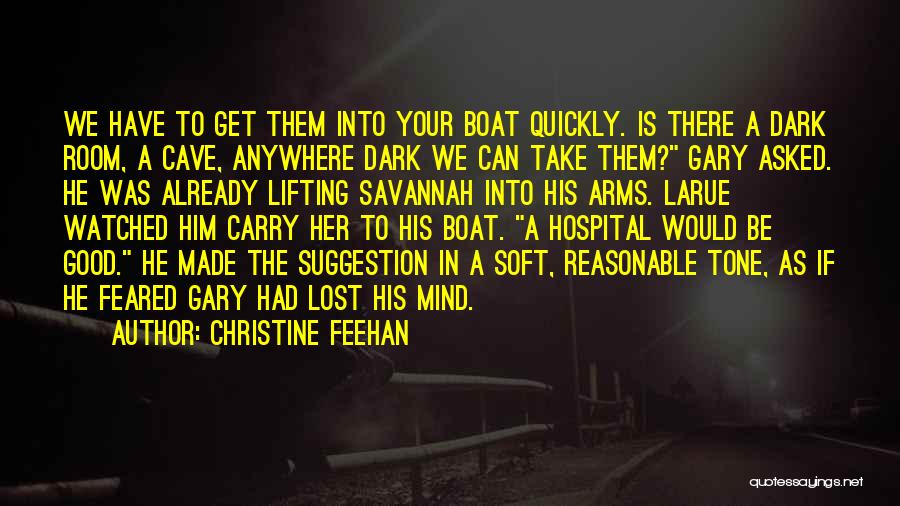 Christine Feehan Quotes: We Have To Get Them Into Your Boat Quickly. Is There A Dark Room, A Cave, Anywhere Dark We Can