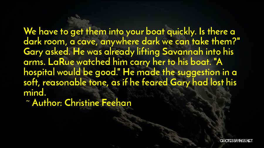 Christine Feehan Quotes: We Have To Get Them Into Your Boat Quickly. Is There A Dark Room, A Cave, Anywhere Dark We Can