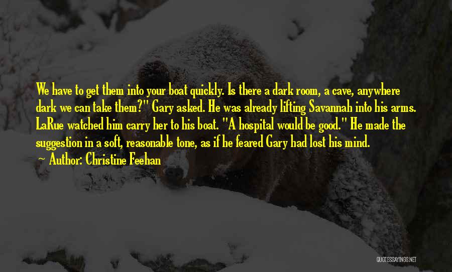 Christine Feehan Quotes: We Have To Get Them Into Your Boat Quickly. Is There A Dark Room, A Cave, Anywhere Dark We Can