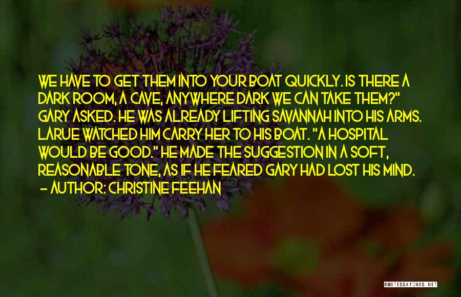 Christine Feehan Quotes: We Have To Get Them Into Your Boat Quickly. Is There A Dark Room, A Cave, Anywhere Dark We Can