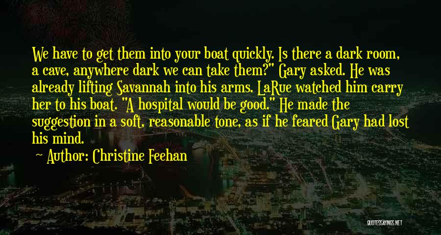 Christine Feehan Quotes: We Have To Get Them Into Your Boat Quickly. Is There A Dark Room, A Cave, Anywhere Dark We Can