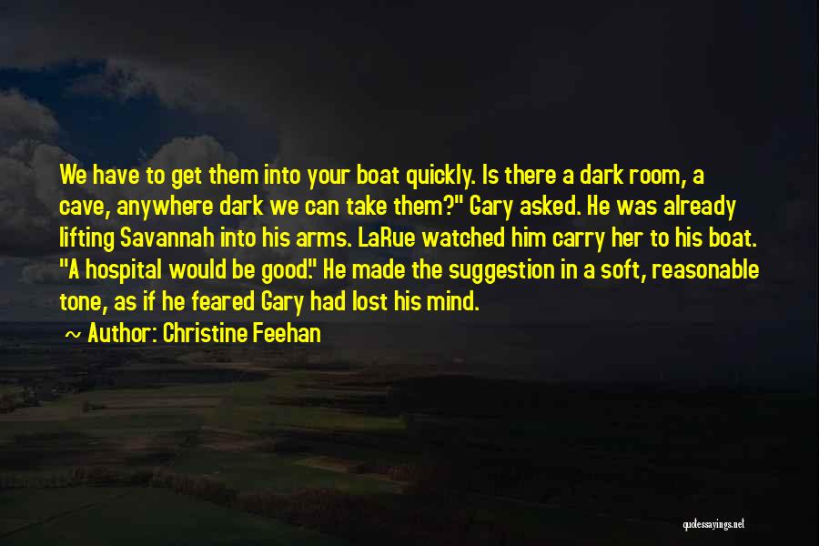 Christine Feehan Quotes: We Have To Get Them Into Your Boat Quickly. Is There A Dark Room, A Cave, Anywhere Dark We Can