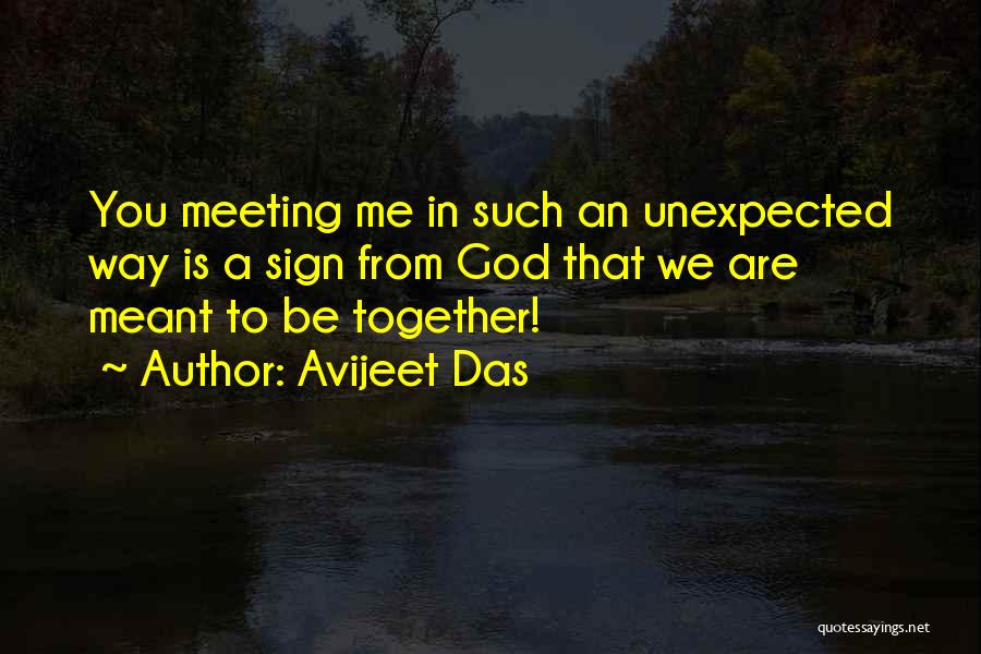 Avijeet Das Quotes: You Meeting Me In Such An Unexpected Way Is A Sign From God That We Are Meant To Be Together!