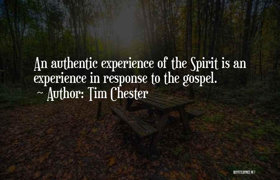 Tim Chester Quotes: An Authentic Experience Of The Spirit Is An Experience In Response To The Gospel.