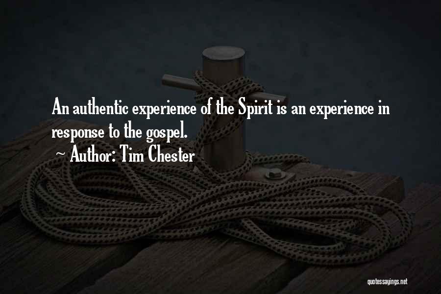 Tim Chester Quotes: An Authentic Experience Of The Spirit Is An Experience In Response To The Gospel.