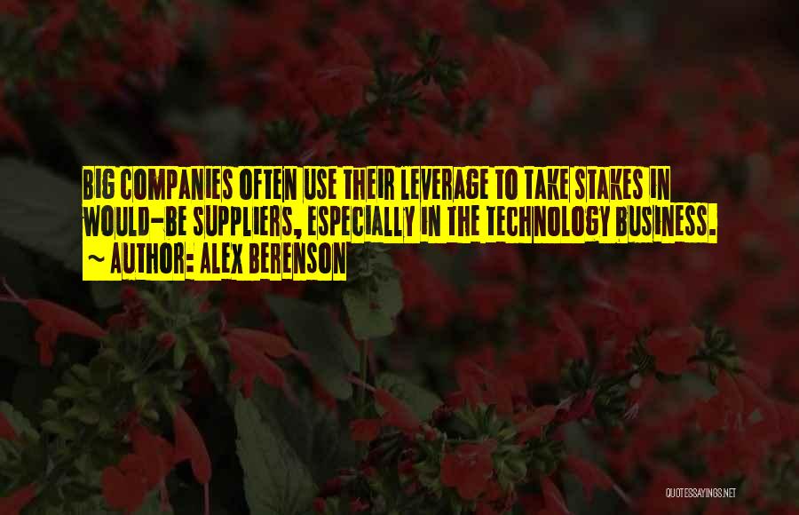 Alex Berenson Quotes: Big Companies Often Use Their Leverage To Take Stakes In Would-be Suppliers, Especially In The Technology Business.