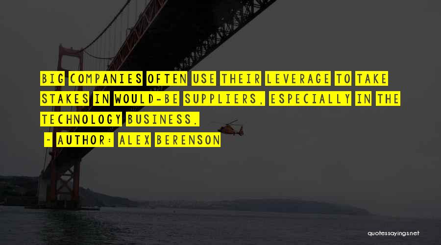 Alex Berenson Quotes: Big Companies Often Use Their Leverage To Take Stakes In Would-be Suppliers, Especially In The Technology Business.