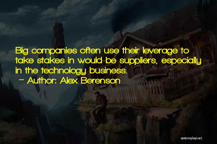 Alex Berenson Quotes: Big Companies Often Use Their Leverage To Take Stakes In Would-be Suppliers, Especially In The Technology Business.