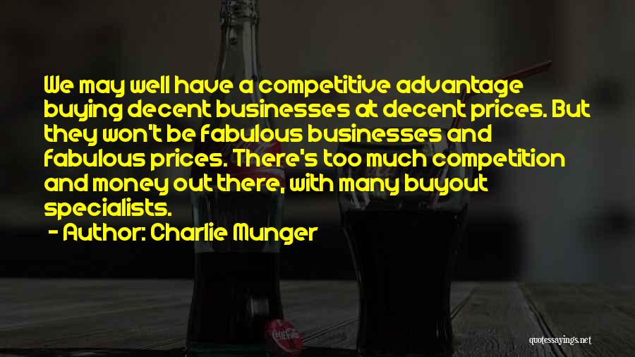 Charlie Munger Quotes: We May Well Have A Competitive Advantage Buying Decent Businesses At Decent Prices. But They Won't Be Fabulous Businesses And