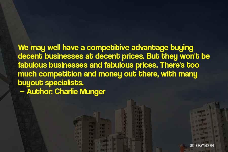 Charlie Munger Quotes: We May Well Have A Competitive Advantage Buying Decent Businesses At Decent Prices. But They Won't Be Fabulous Businesses And