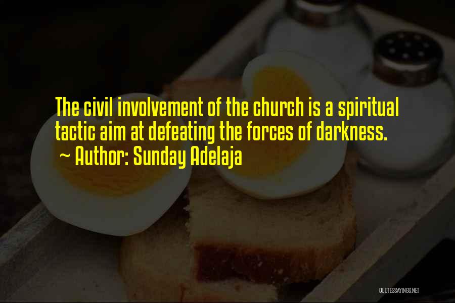 Sunday Adelaja Quotes: The Civil Involvement Of The Church Is A Spiritual Tactic Aim At Defeating The Forces Of Darkness.