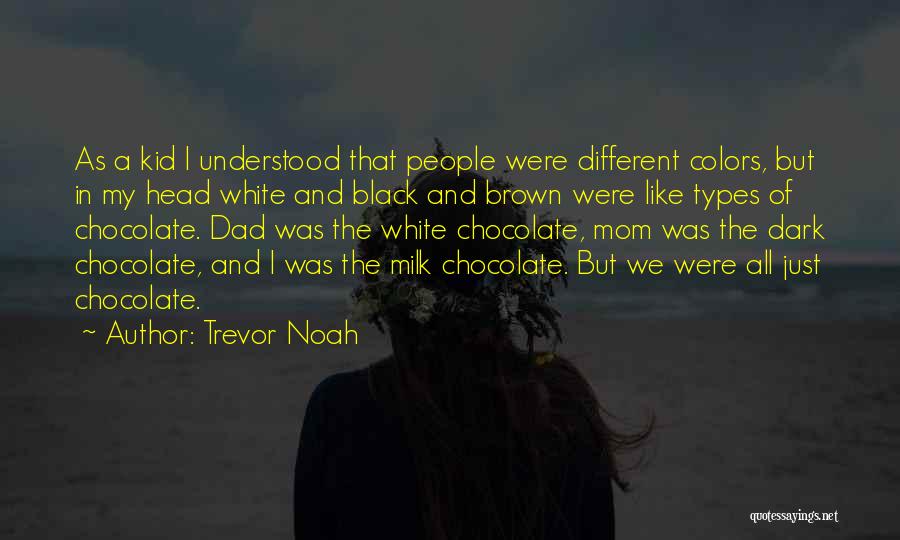 Trevor Noah Quotes: As A Kid I Understood That People Were Different Colors, But In My Head White And Black And Brown Were