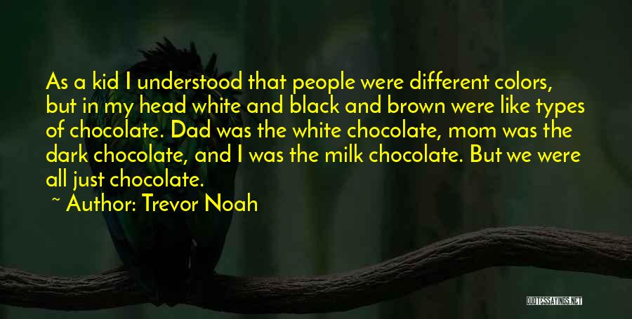 Trevor Noah Quotes: As A Kid I Understood That People Were Different Colors, But In My Head White And Black And Brown Were