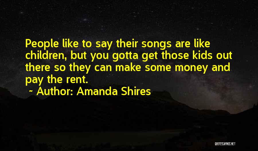 Amanda Shires Quotes: People Like To Say Their Songs Are Like Children, But You Gotta Get Those Kids Out There So They Can