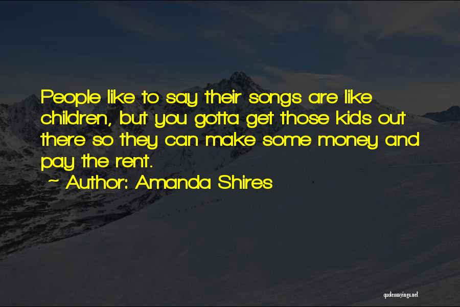 Amanda Shires Quotes: People Like To Say Their Songs Are Like Children, But You Gotta Get Those Kids Out There So They Can