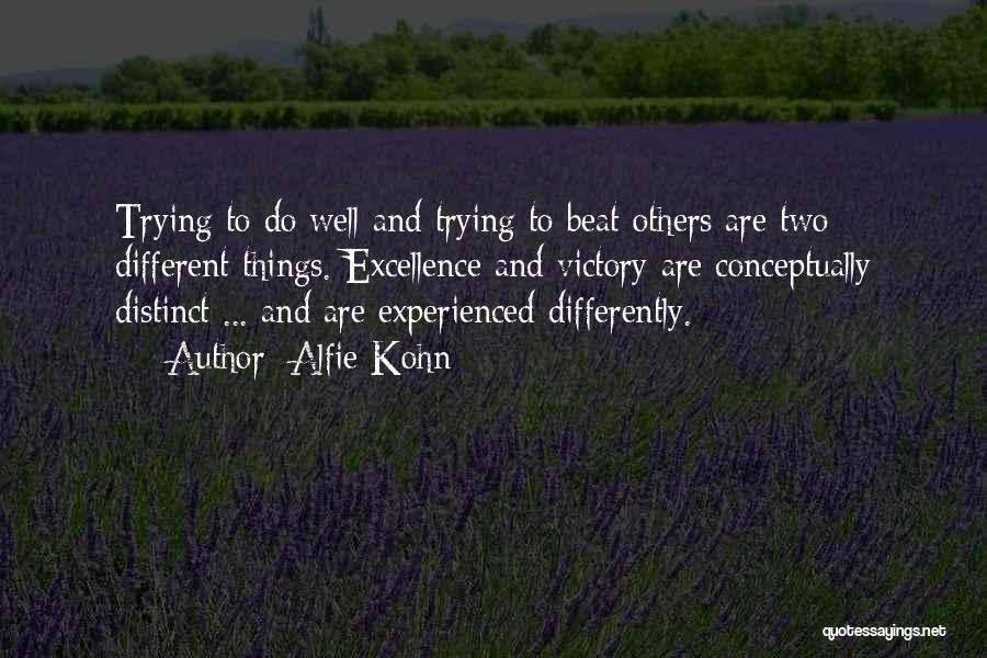 Alfie Kohn Quotes: Trying To Do Well And Trying To Beat Others Are Two Different Things. Excellence And Victory Are Conceptually Distinct ...