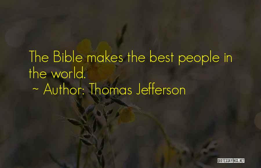 Thomas Jefferson Quotes: The Bible Makes The Best People In The World.