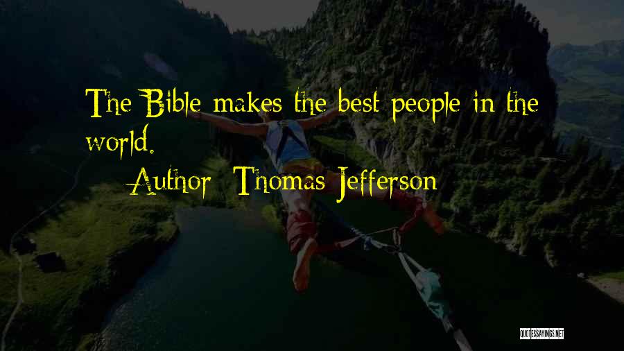 Thomas Jefferson Quotes: The Bible Makes The Best People In The World.