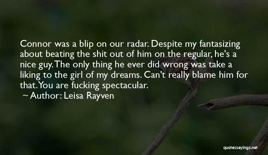 Leisa Rayven Quotes: Connor Was A Blip On Our Radar. Despite My Fantasizing About Beating The Shit Out Of Him On The Regular,