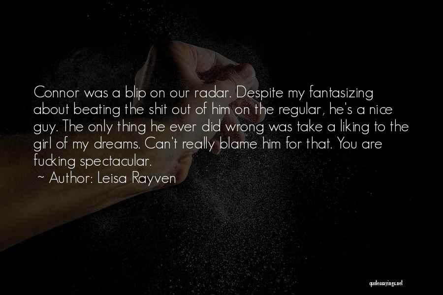 Leisa Rayven Quotes: Connor Was A Blip On Our Radar. Despite My Fantasizing About Beating The Shit Out Of Him On The Regular,