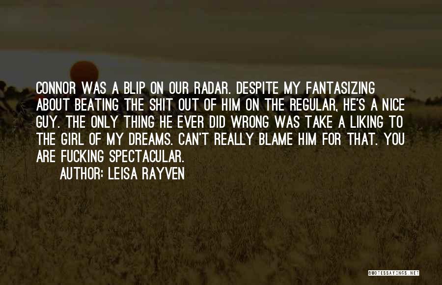 Leisa Rayven Quotes: Connor Was A Blip On Our Radar. Despite My Fantasizing About Beating The Shit Out Of Him On The Regular,