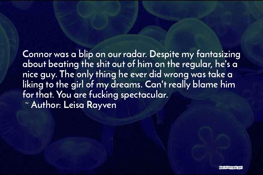 Leisa Rayven Quotes: Connor Was A Blip On Our Radar. Despite My Fantasizing About Beating The Shit Out Of Him On The Regular,
