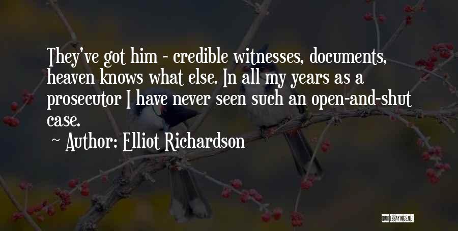 Elliot Richardson Quotes: They've Got Him - Credible Witnesses, Documents, Heaven Knows What Else. In All My Years As A Prosecutor I Have