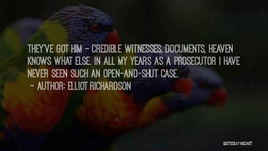 Elliot Richardson Quotes: They've Got Him - Credible Witnesses, Documents, Heaven Knows What Else. In All My Years As A Prosecutor I Have
