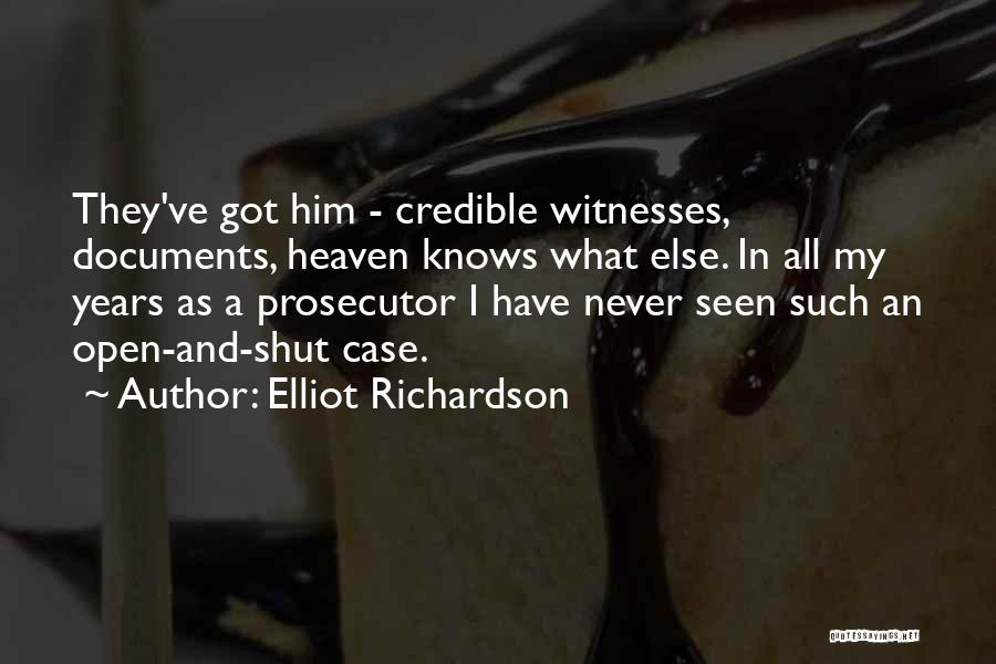 Elliot Richardson Quotes: They've Got Him - Credible Witnesses, Documents, Heaven Knows What Else. In All My Years As A Prosecutor I Have