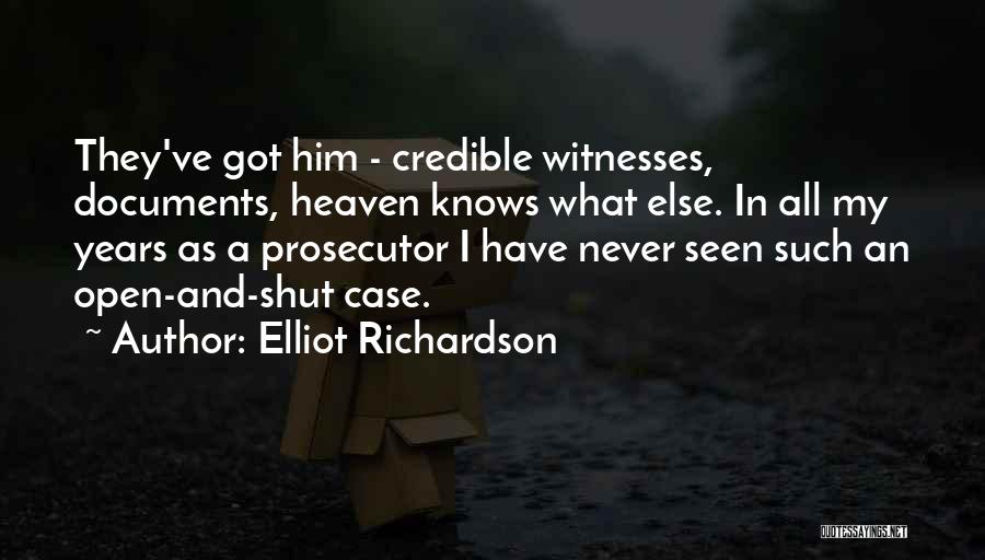 Elliot Richardson Quotes: They've Got Him - Credible Witnesses, Documents, Heaven Knows What Else. In All My Years As A Prosecutor I Have