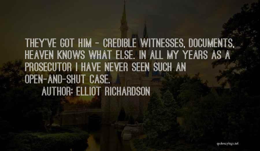 Elliot Richardson Quotes: They've Got Him - Credible Witnesses, Documents, Heaven Knows What Else. In All My Years As A Prosecutor I Have