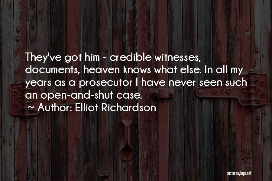 Elliot Richardson Quotes: They've Got Him - Credible Witnesses, Documents, Heaven Knows What Else. In All My Years As A Prosecutor I Have