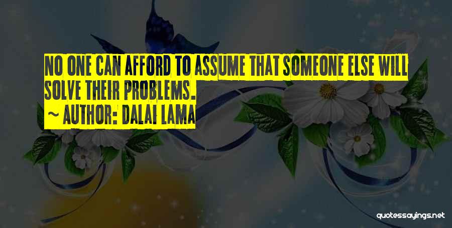 Dalai Lama Quotes: No One Can Afford To Assume That Someone Else Will Solve Their Problems.