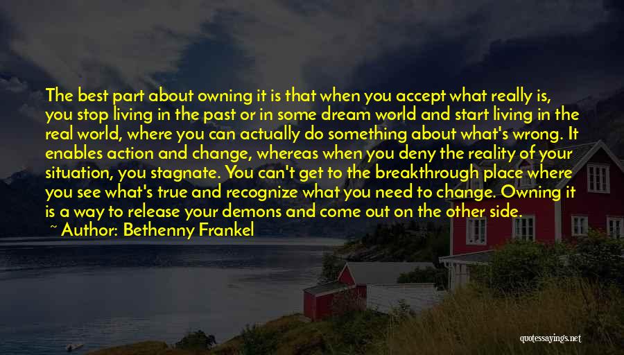 Bethenny Frankel Quotes: The Best Part About Owning It Is That When You Accept What Really Is, You Stop Living In The Past