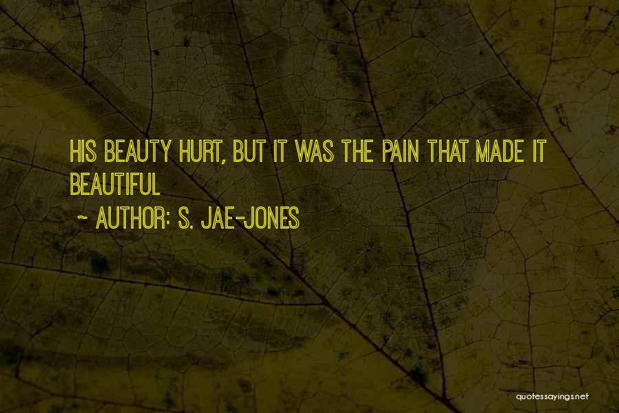 S. Jae-Jones Quotes: His Beauty Hurt, But It Was The Pain That Made It Beautiful