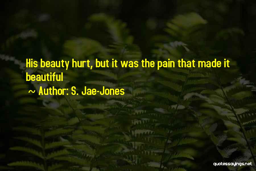 S. Jae-Jones Quotes: His Beauty Hurt, But It Was The Pain That Made It Beautiful