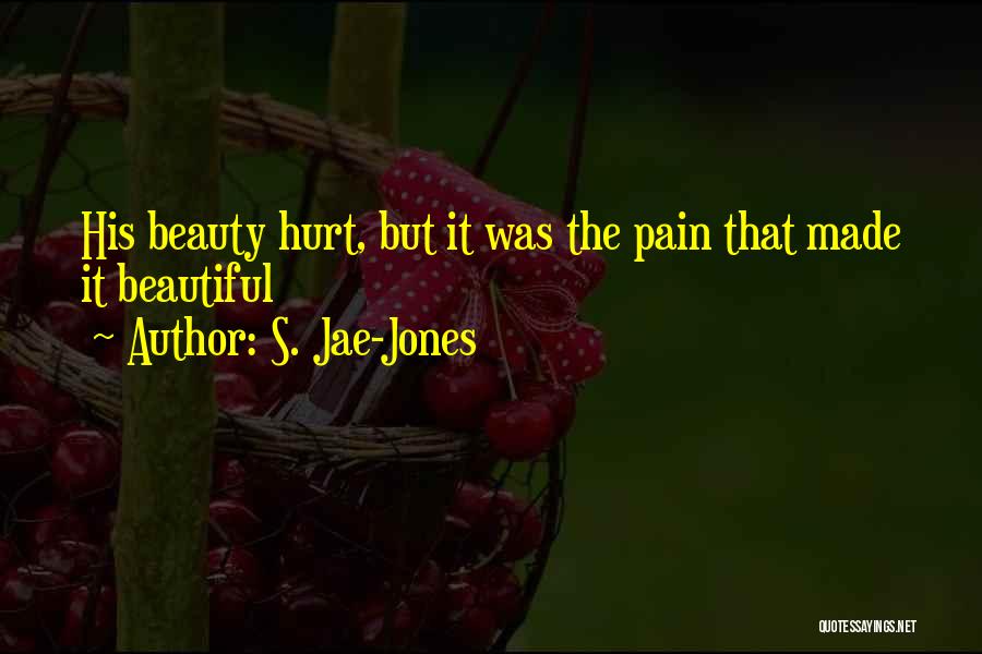 S. Jae-Jones Quotes: His Beauty Hurt, But It Was The Pain That Made It Beautiful