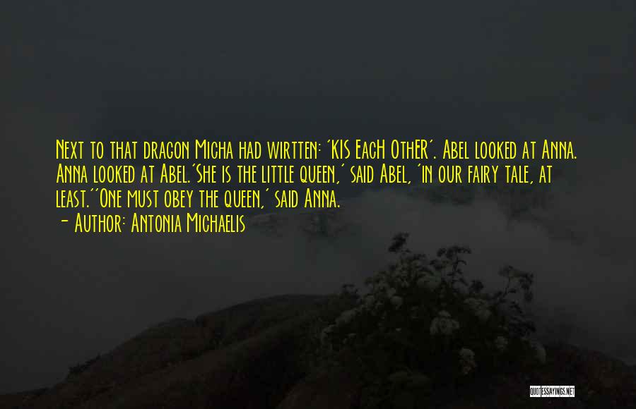 Antonia Michaelis Quotes: Next To That Dragon Micha Had Wirtten: 'kis Each Other'. Abel Looked At Anna. Anna Looked At Abel.'she Is The