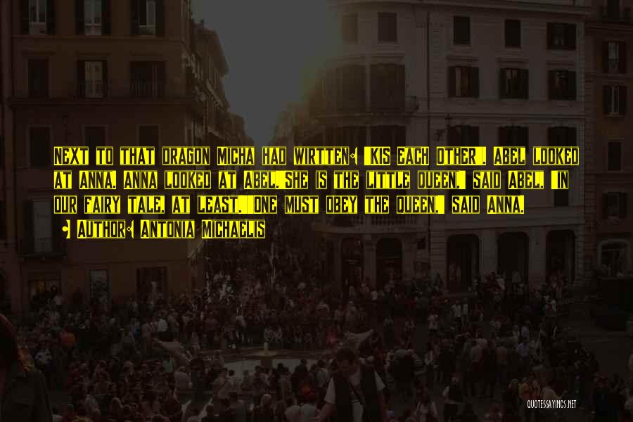 Antonia Michaelis Quotes: Next To That Dragon Micha Had Wirtten: 'kis Each Other'. Abel Looked At Anna. Anna Looked At Abel.'she Is The
