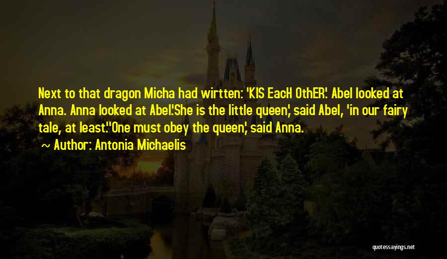 Antonia Michaelis Quotes: Next To That Dragon Micha Had Wirtten: 'kis Each Other'. Abel Looked At Anna. Anna Looked At Abel.'she Is The